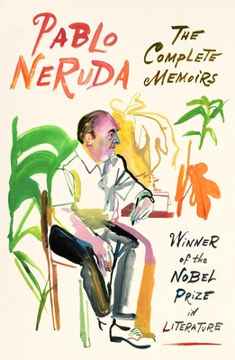 The Complete Memoirs: Expanded Edition - Neruda, Pablo, and St Martin, Hardie (Translated by), and West, Adrian Nathan (Translated by)