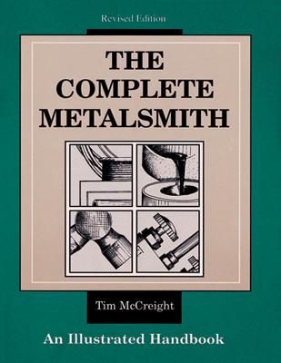 The Complete Metalsmith: An Illustrated Handbook - McCreight, Tim