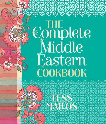 The Complete Middle Eastern Cookbook - Mallos, Tess