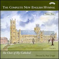 The Complete New English Hymnal, Vol. 3 - Scott Farrell (organ); Ely Cathedral Choir (choir, chorus); Paul Trepte (conductor)