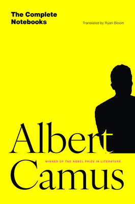 The Complete Notebooks - Camus, Albert, and Bloom, Ryan (Translated by)