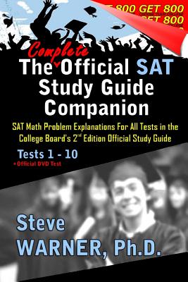 The Complete Official SAT Study Guide Companion: SAT Math Problem Explanations for All Tests in the College Board's 2nd Edition Official Study Guide - Warner Ph D, Steve