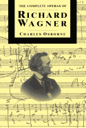 The Complete Operas Of Richard Wagner