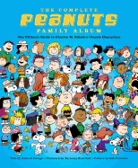 The Complete Peanuts Family Album: The Ultimate Guide to Charles M. Schulz's Classic Characters
