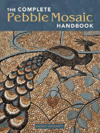 The Complete Pebble Mosaic Handbook