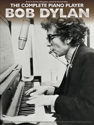 The Complete Piano Player: Bob Dylan - Dylan, Bob (Composer)