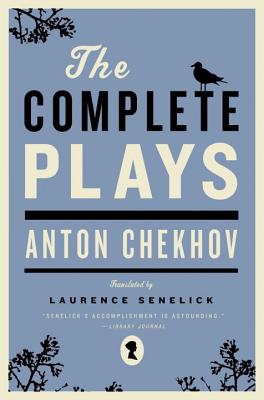 The Complete Plays - Chekhov, Anton, and Senelick, Laurence, Mr. (Translated by)
