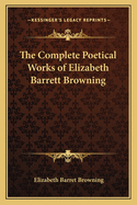 The Complete Poetical Works of Elizabeth Barrett Browning