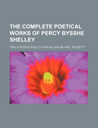 The Complete Poetical Works of Percy Bysshe Shelley