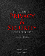 The Complete Privacy & Security Desk Reference: Volume I: Digital
