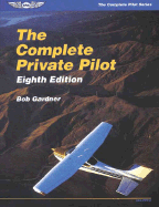 The Complete Private Pilot - Gardner, Robert E