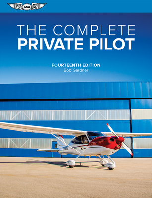 The Complete Private Pilot - Gardner, Bob