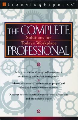 The Complete Professional: Solutions for Today's Workplace - Learning Express LLC, and Dermott, Brigit (Editor)
