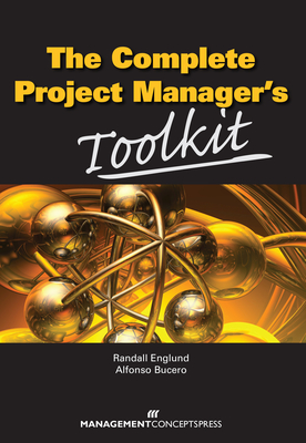 The Complete Project Manager's Toolkit - Englund, Randall, and Bucero, Alfonso