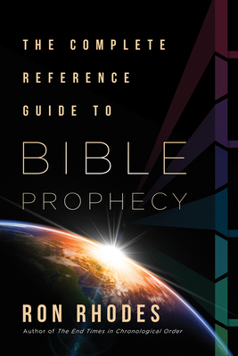 The Complete Reference Guide to Bible Prophecy - Rhodes, Ron