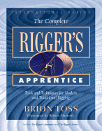 The Complete Rigger's Apprentice: Tools and Techniques for Modern and Traditional Rigging, Second Edition