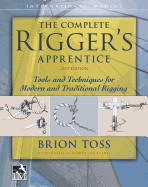 The Complete Rigger's Apprentice: Tools and Techniques for Modern and Traditional Rigging, Second Edition
