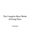 The Complete Short Works of Georg Ebers