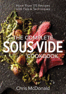 The Complete Sous Vide Cookbook: More Than 175 Recipes with Tips and Techniques