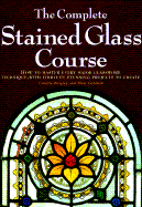 The Complete Stained Glass Course - Wrigley, Lynette, and Gerstein, Marc S