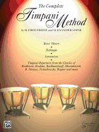 The Complete Timpani Method: Basic Theory * Technique * Intonation * Timpani Repertoire from the Classics