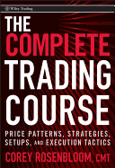 The Complete Trading Course: Price Patterns, Strategies, Setups, and Execution Tactics