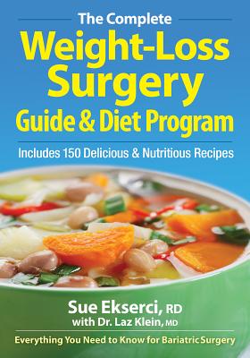 The Complete Weight-Loss Surgery Guide & Diet Program: Includes 150 Delicious & Nutritious Recipes - Ekserci, Sue, Rd, and Klein, Laz, Dr., MD