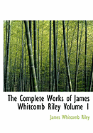 The Complete Works of James Whitcomb Riley Volume 1