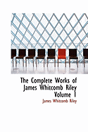 The Complete Works of James Whitcomb Riley Volume 1