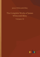 The Complete Works of James Whitcomb Riley