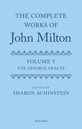 The Complete Works of John Milton: Volume V: Divorce Tracts