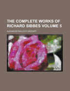 The Complete Works Of Richard Sibbes; Volume 5