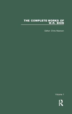 The Complete Works of W.R. Bion: Volume 1 - R. Bion, W., and Mawson, Chris (Editor)
