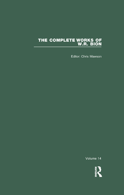 The Complete Works of W.R. Bion: Volume 14 - R. Bion, W., and Mawson, Chris (Editor)