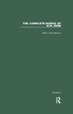The Complete Works of W.R. Bion: Volume 5 - Mawson, Chris (Editor), and R. Bion, W.