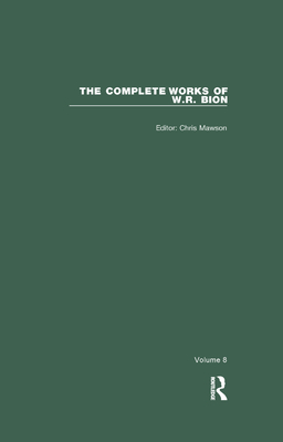 The Complete Works of W.R. Bion: Volume 8 - Mawson, Chris (Editor), and R. Bion, W.
