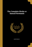 The Complete Works or Samuel Rowlands