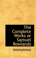 The Complete Works or Samuel Rowlands
