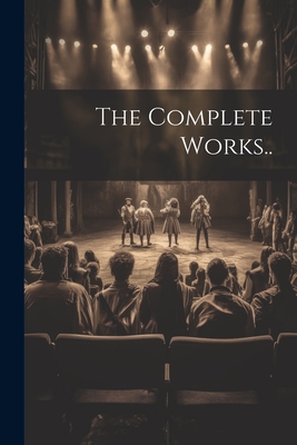 The Complete Works.. - Anonymous