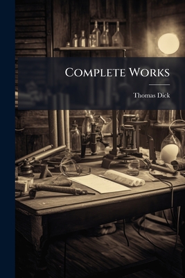 The Complete Works - Dick, Thomas