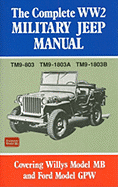 The Complete Ww2 Military Jeep Manual: Covering Willys Model MB and Ford Model Gpw