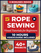 The Complete Zigzag Rope Sewing Guide: Master The Art Of Zigzag Rope Sewing With 23 Exciting Projects, Step-by-step Tutorials & Pro Tips. Create Durable Bowls, Totes, Baskets, D?cor Pieces And More