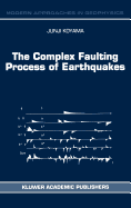 The Complex Faulting Process of Earthquakes
