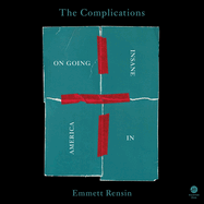 The Complications: On Going Insane in America