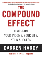 The Compound Effect: Multiplying Your Success One Simple Step at a Time