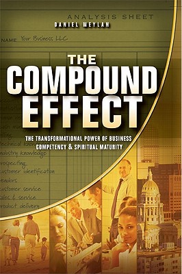 The Compound Effect - Meylan, Daniel R, and Peterson, Eugene H