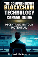 The Comprehensive Blockchain Technology Career Guide: Decentralizing Your Potential