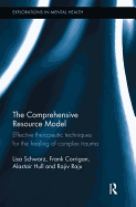 The Comprehensive Resource Model: Effective Therapeutic Techniques for the Healing of Complex Trauma