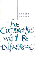 The Compromises Will Be Different