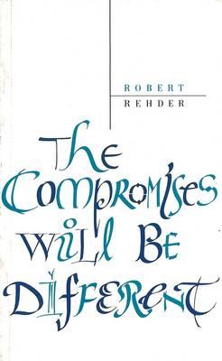 The Compromises Will Be Different - Rehder, Robert